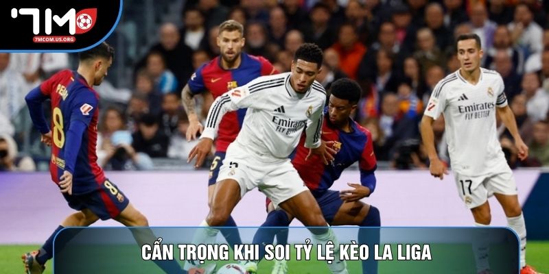 Cẩn trọng khi soi tỷ lệ kèo La Liga Cẩn trọng khi soi tỷ lệ kèo La Liga