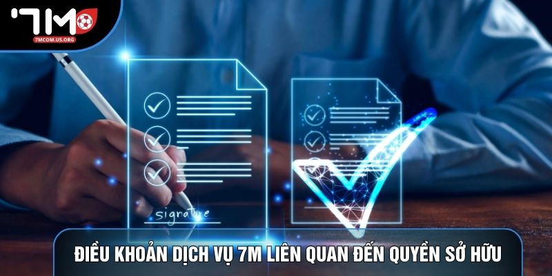 Điều khoản dịch vụ 7M liên quan đến quyền sở hữu Điều khoản dịch vụ 7M liên quan đến quyền sở hữu