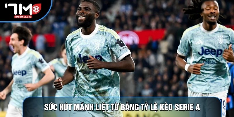 Sức hút mãnh liệt từ bảng tỷ lệ kèo Serie A Sức hút mãnh liệt từ bảng tỷ lệ kèo Serie A